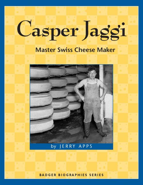 Cover of the book Casper Jaggi by Jerry Apps, Wisconsin Historical Society Press