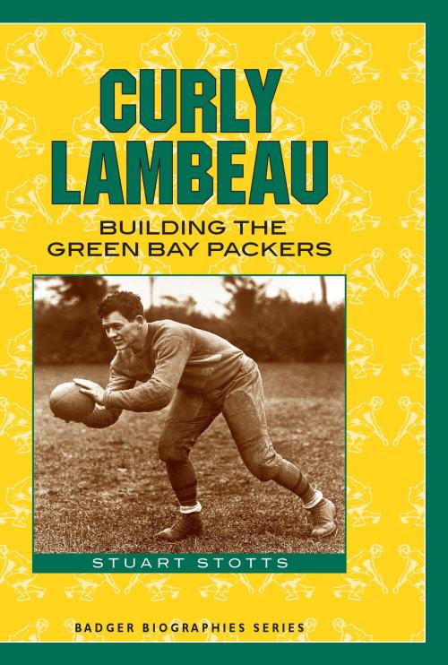 Cover of the book Curly Lambeau by Stuart Stotts, Wisconsin Historical Society Press