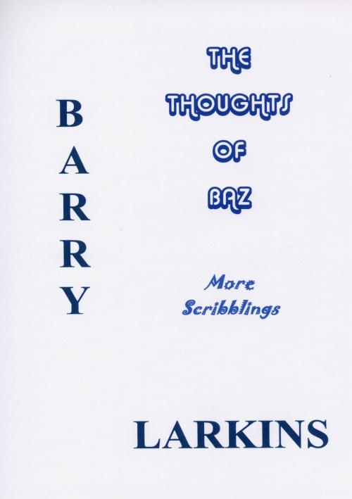 Cover of the book The Thoughts Of Baz More Scribblings by Barry Larkins, Barry Larkins