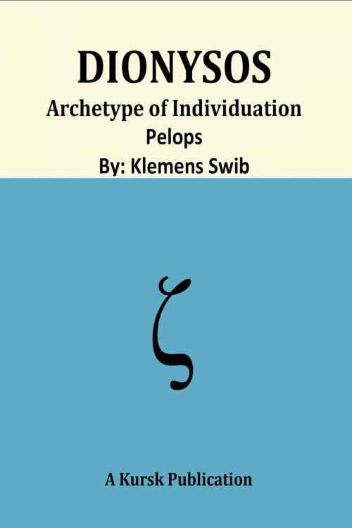 Cover of the book Dionysos Archetype of Individuation Pelops by Klemens Swib, Kursk Publications