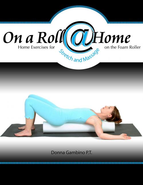 Cover of the book On a Roll @ Home by Donna Gambino, PT, Bookbaby