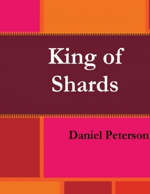 Cover of the book King of Shards by Daniel Peterson, Ephat Books