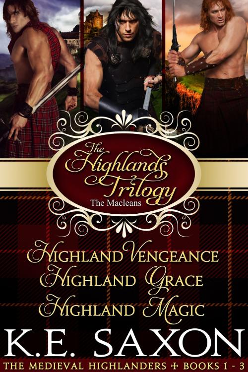Cover of the book The Highlands Trilogy: Highland Vengeance, Highland Grace, Highland Magic by K.E. Saxon, Passion Flower Publishing