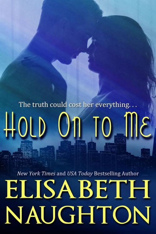 Cover of the book Hold On To Me by Elisabeth Naughton, Elisabeth Naughton Publishing LLC