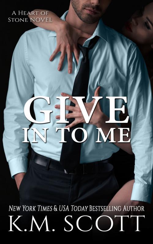 Cover of the book Give In To Me by K.M. Scott, Copper Key Media LLC