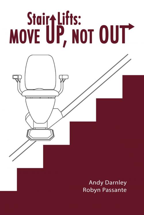 Cover of the book Stair Lifts: Move Up, Not Out! by Andy Darnley, Andy Darnley