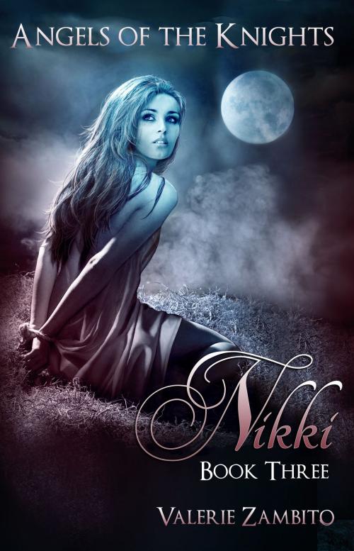 Cover of the book Angels of the Knights - Nikki (Book Three) by Valerie Zambito, Valerie Zambito