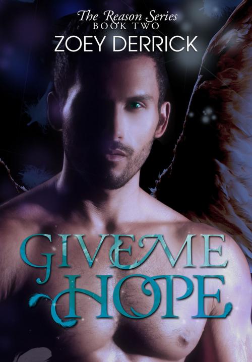 Cover of the book Give Me Hope - Reason Series #2 by Zoey Derrick, Zoey Derrick Publishing