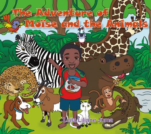 Cover of the book The Adventure of Moïse and the Animals by Leila Liliane Juma, Leila L Juma Publishers