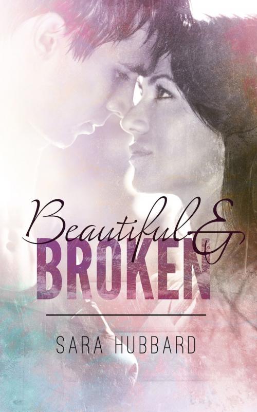 Cover of the book Beautiful and Broken by Sara Hubbard, Sara Hubbard