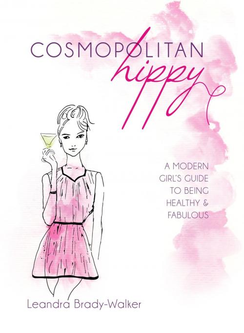 Cover of the book Cosmopolitan Hippy: A Modern Girl's Guide to Being Healthy and Fabulous by Leandra O. Brady-Walker, Brady Walker Health PTY LTD