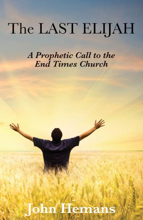 Cover of the book The Last Elijah by John Hemans, John Hemans
