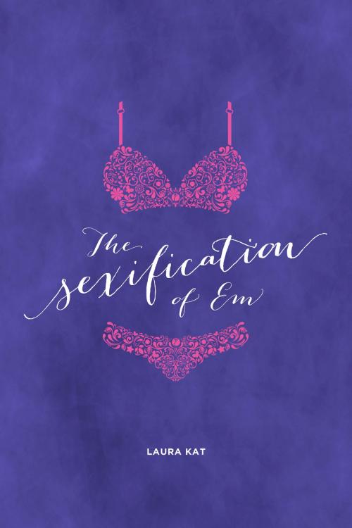 Cover of the book The Sexification of Em by Laura Kat, Laura Kat