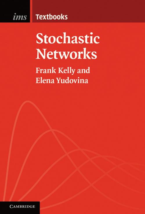 Cover of the book Stochastic Networks by Elena Yudovina, Frank Kelly, Cambridge University Press