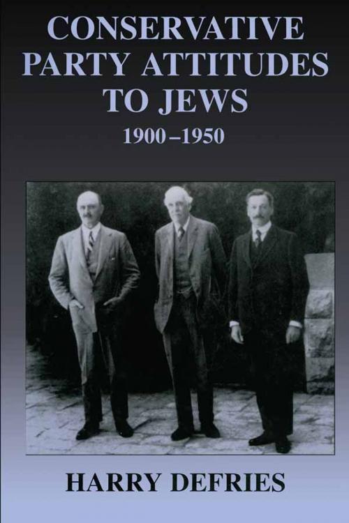Cover of the book Conservative Party Attitudes to Jews 1900-1950 by Harry Defries, Taylor and Francis