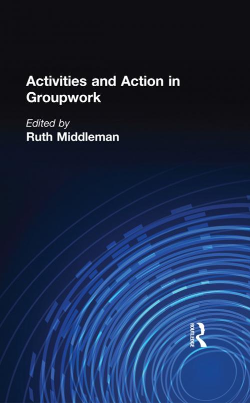 Cover of the book Activities and Action in Groupwork by Ruth Middleman, Taylor and Francis