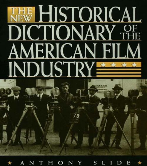 Cover of the book The New Historical Dictionary of the American Film Industry by Anthony Slide, Taylor and Francis