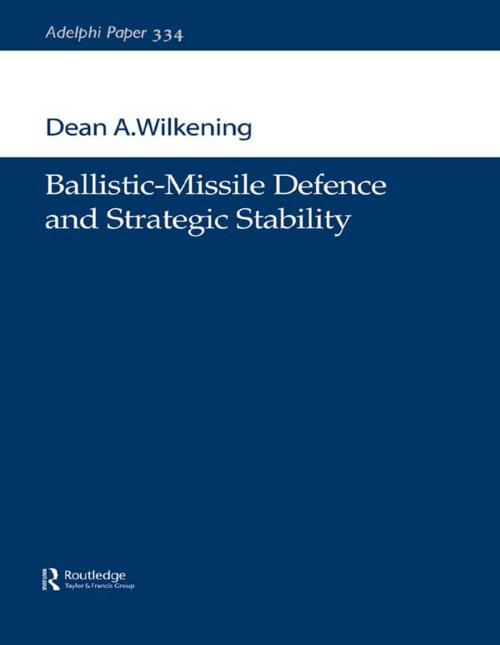 Cover of the book Ballistic-Missile Defence and Strategic Stability by Dean A. Wilkening, Taylor and Francis