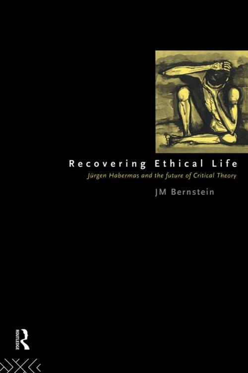 Cover of the book Recovering Ethical Life by Jay. M Bernstein, Taylor and Francis