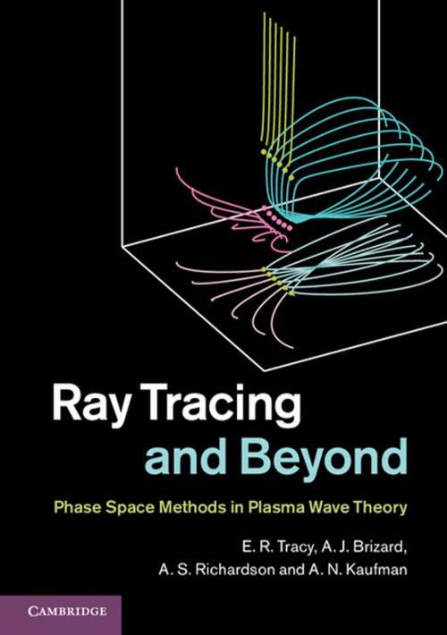 Cover of the book Ray Tracing and Beyond by E. R. Tracy, A. J. Brizard, A. S. Richardson, A. N. Kaufman, Cambridge University Press