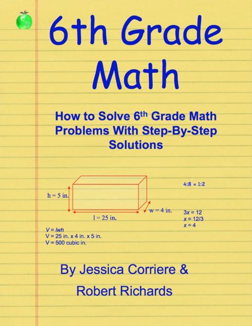 Cover of the book 6th Grade Math - How to Solve 6th Grade Math Problems With Step-By-Step Directions by Jessica Corriere, Robert Richards, Lulu.com