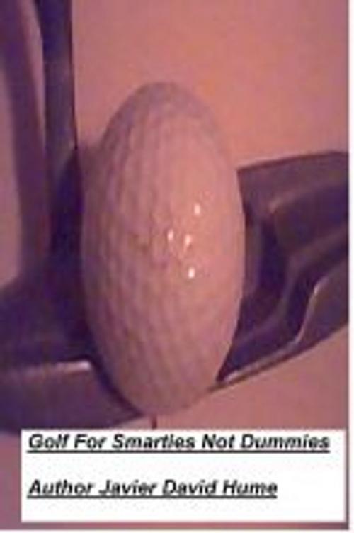 Cover of the book Golf for Smarties not dummies by Javier Hume, Javier David Hume