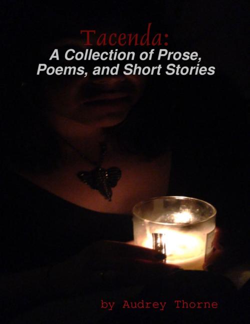 Cover of the book Tacenda: A Collection of Prose, Poems, and Short Stories by Audrey Thorne, Lulu.com