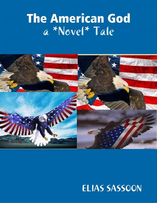 Cover of the book The American God: A *Novel* Tale by Elias Sassoon, Lulu.com