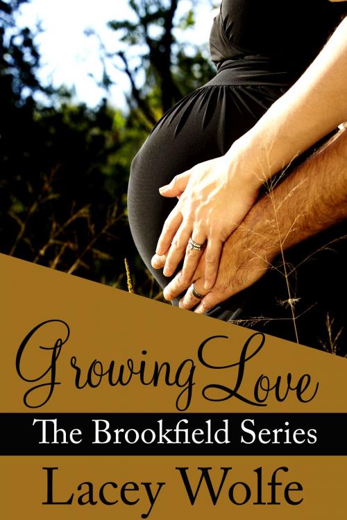 Cover of the book Growing Love by Lacey Wolfe, Lacey Wolfe