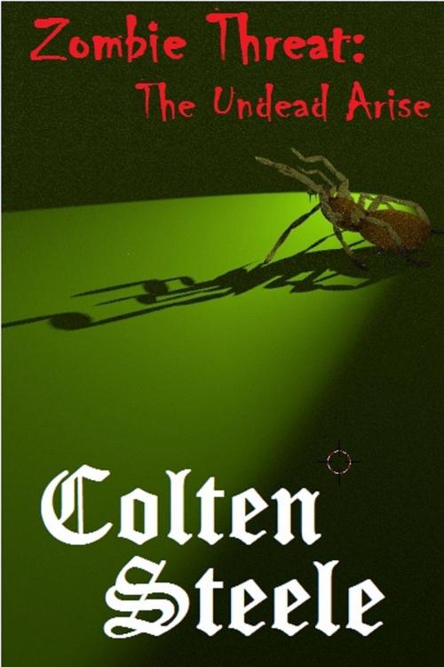 Cover of the book Zombie Threat: The Undead Arise by Colten Steele, Colten Steele