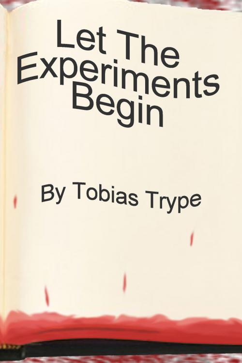 Cover of the book Let The Experiments Begin by Tobias Trype, Tobias Trype