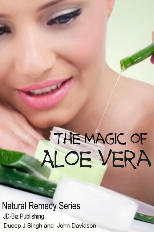 Cover of the book The Magic of Aloe Vera by Dueep Jyot Singh, John Davidson, JD-Biz Corp Publishing
