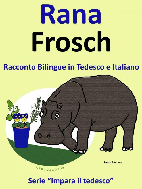 Cover of the book Racconto Bilingue in Italiano e Tedesco: Rana - Frosch by Pedro Paramo, Colin Hann, LingoLibros