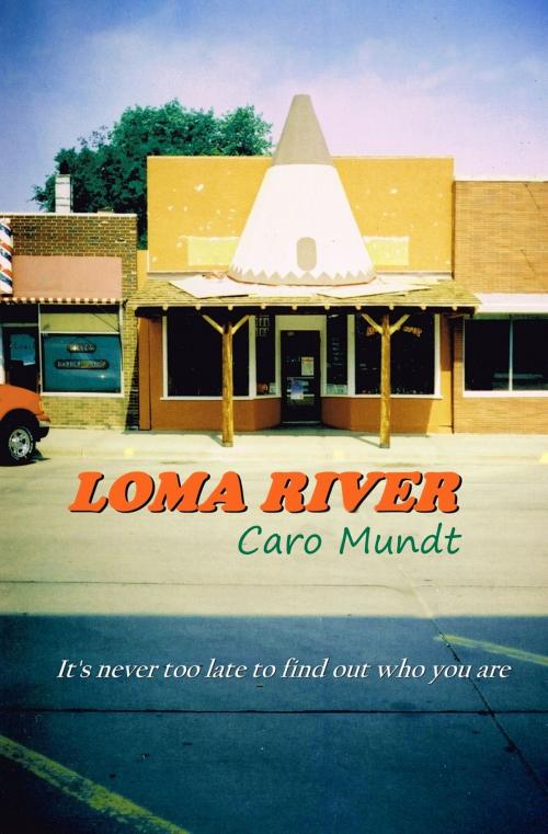 Cover of the book Loma River by Caro Mundt, Caro Mundt