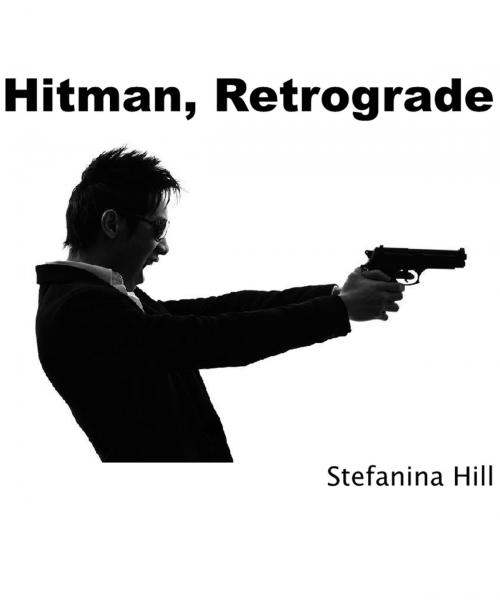 Cover of the book Hitman, Retrograde. by Stefanina Hill, Stefanina Hill