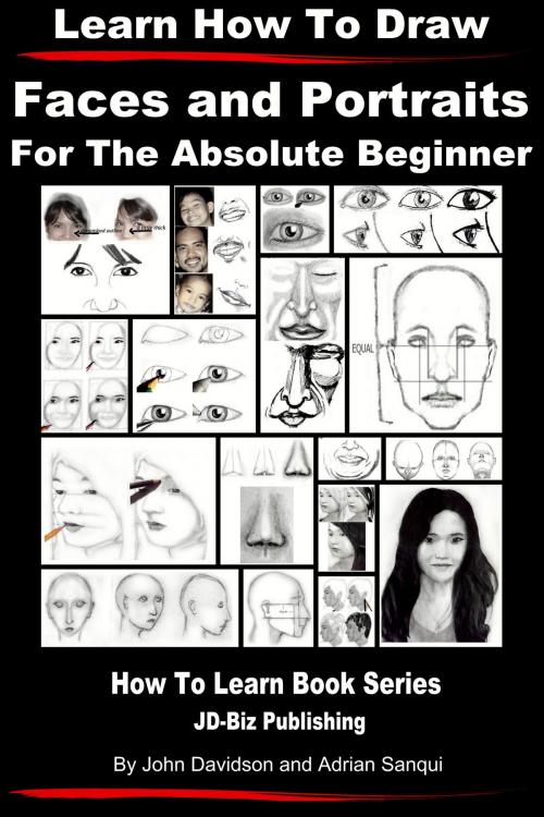 Cover of the book Learn How to Draw Faces and Portraits For the Absolute Beginner by John Davidson, Adrian Sanqui, JD-Biz Corp Publishing