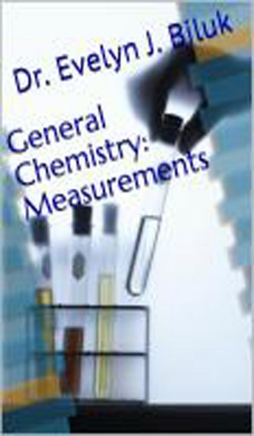 Cover of the book General Chemistry: Measurements by Dr. Evelyn J Biluk, Dr. Evelyn J Biluk