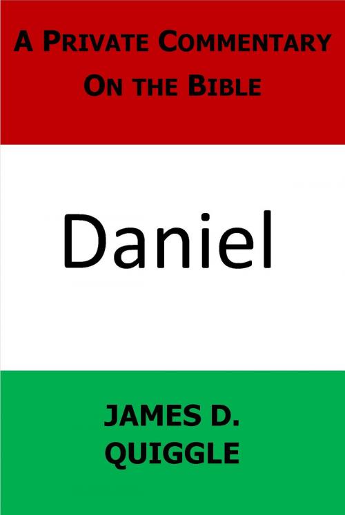 Cover of the book A Private Commentary On the Bible: Daniel by James D. Quiggle, James D. Quiggle