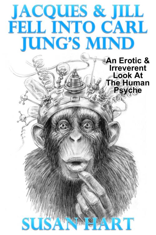 Cover of the book Jacques & Jill Fell Into Carl Jung's Mind by Susan Hart, Susan Hart