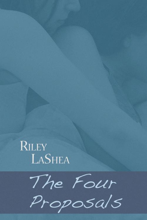 Cover of the book The Four Proposals (Meddling Friends - Kelsie: Book 2) by Riley LaShea, Riley LaShea