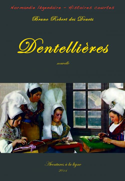 Cover of the book Dentellières by Bruno Robert des Douets, Bruno Robert des Douets