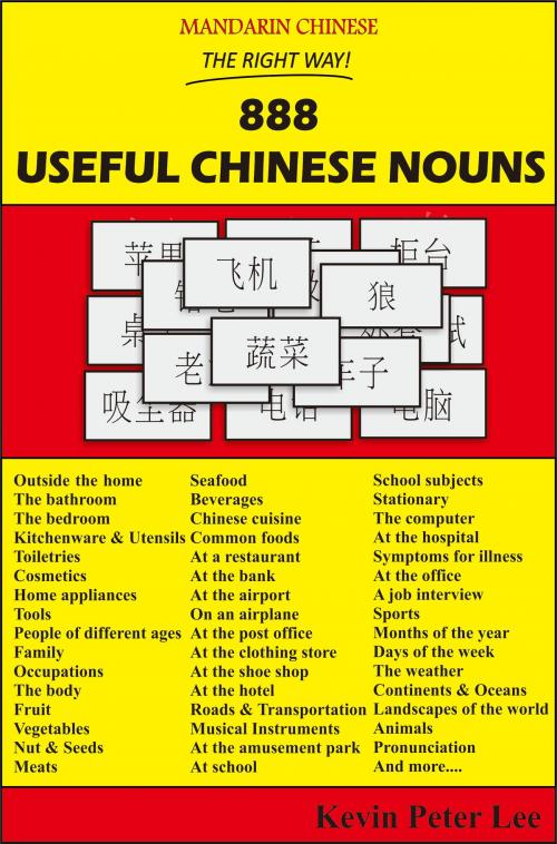 Cover of the book Mandarin Chinese The Right Way! 888 Useful Chinese Nouns by Kevin Peter Lee, Kevin Peter Lee