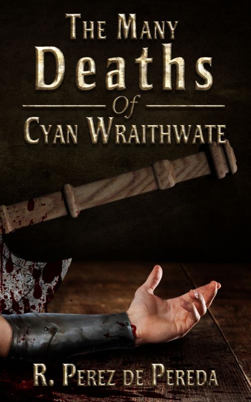Cover of the book The Many Deaths Of Cyan Wraithwate by Ramiro Perez de Pereda, Darkwater Syndicate, Inc.