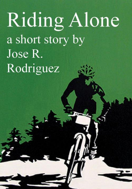 Cover of the book Riding Alone by Jose R. Rodriguez, Jose R. Rodriguez