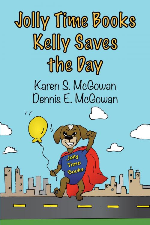 Cover of the book Jolly Time Books: Kelly Saves the Day by Karen S. McGowan, Dennis E. McGowan, Karen S. McGowan