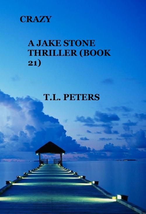 Cover of the book Crazy, A Jake Stone Thriller (Book 21) by T.L. Peters, T.L. Peters