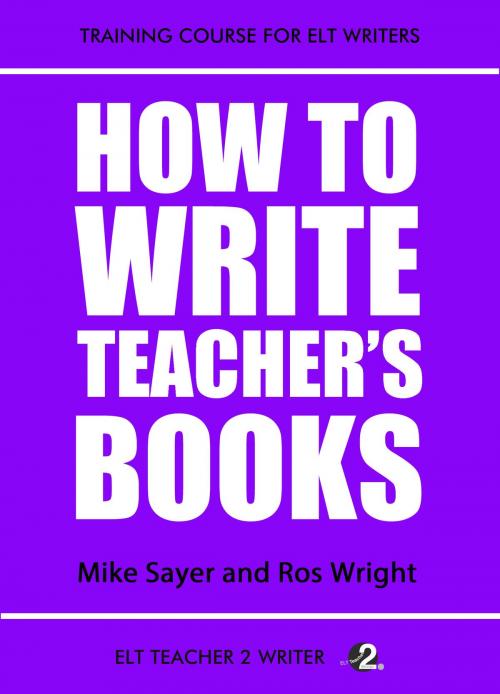 Cover of the book How To Write Teacher's Books by Mike Sayer, Ros Wright, ELT Teacher 2 Writer