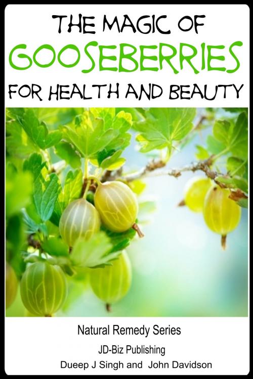 Cover of the book The Magic of Gooseberries For Health and Beauty by Dueep Jyot Singh, John Davidson, JD-Biz Corp Publishing