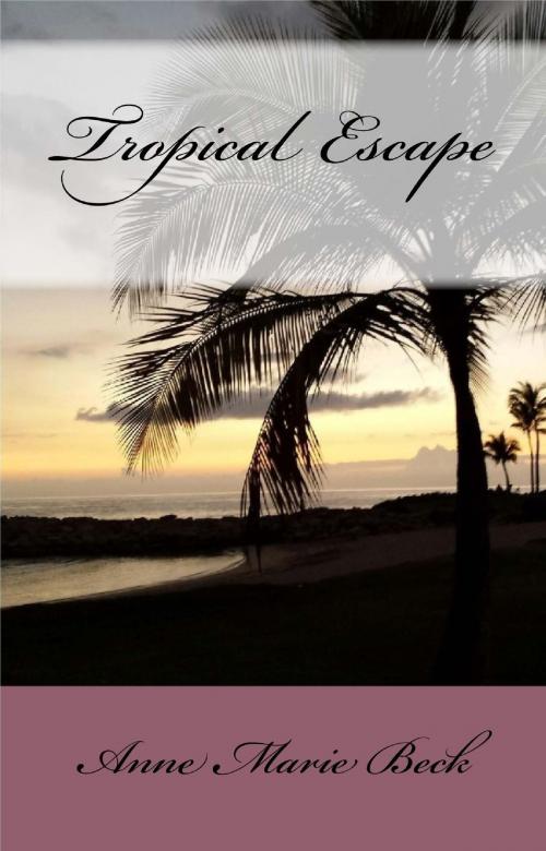 Cover of the book Tropical Escape by Anne Marie Beck, Anne Marie Beck