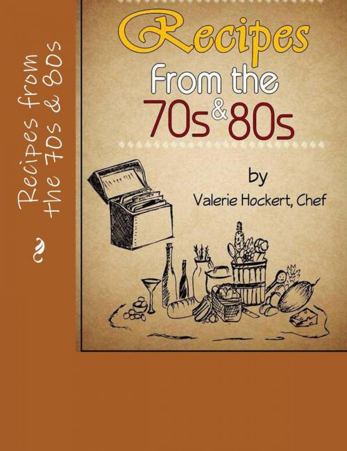 Cover of the book Recipes from the 70s and 80s by Valerie Hockert, PhD, Justice Gray